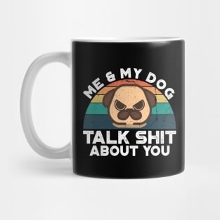 Me And My Dog Talk Shit About You, Retro Vintage Mug